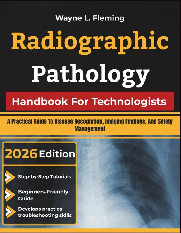 Radiographic Pathology Handbook For Technologists - Disease Recognition Guide