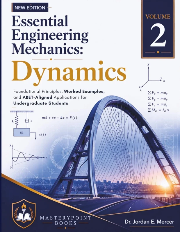 Essential Engineering Mechanics: Dynamics (Volume 2): Foundational Principles, Worked Examples, and ABET-Aligned Applications for Undergraduate Students