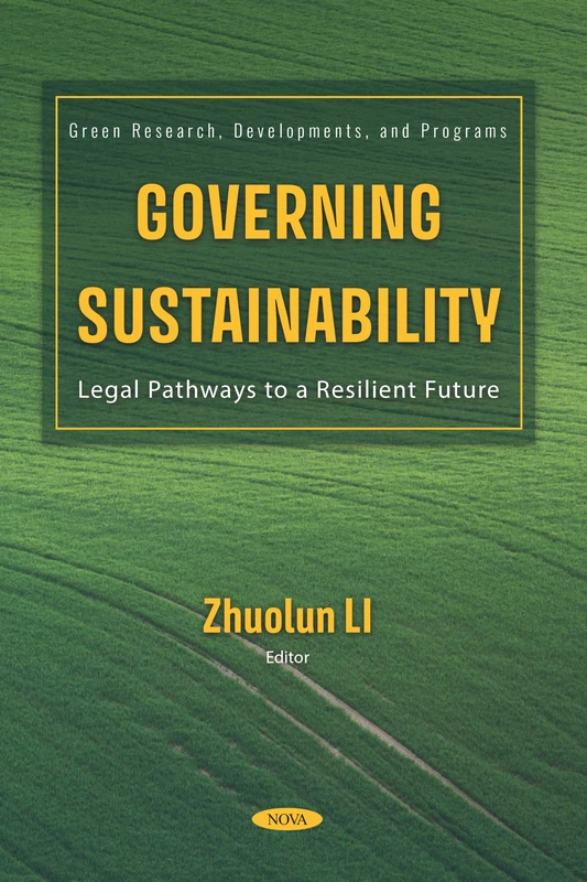 Governing Sustainability: Legal Pathways to a Resilient Future (Green Research, Developments, and Programs Series)