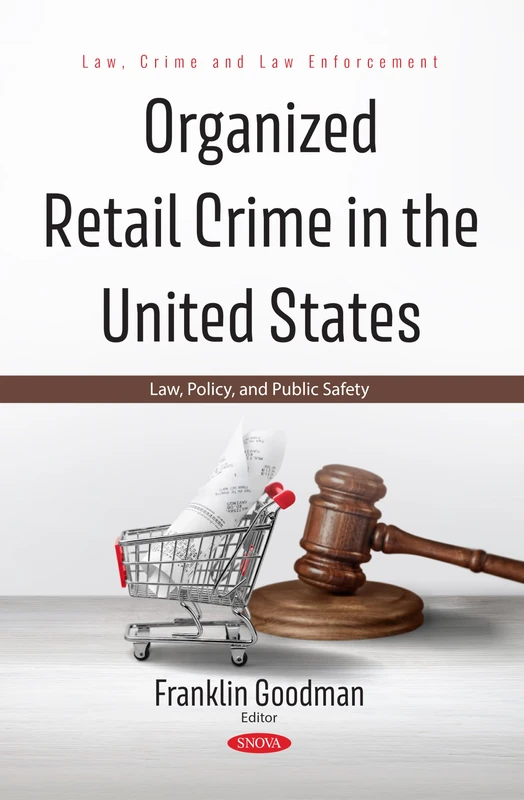 Organized Retail Crime in the United States: Law, Policy, and Public Safety (Law, Crime and Law Enforcement Series)
