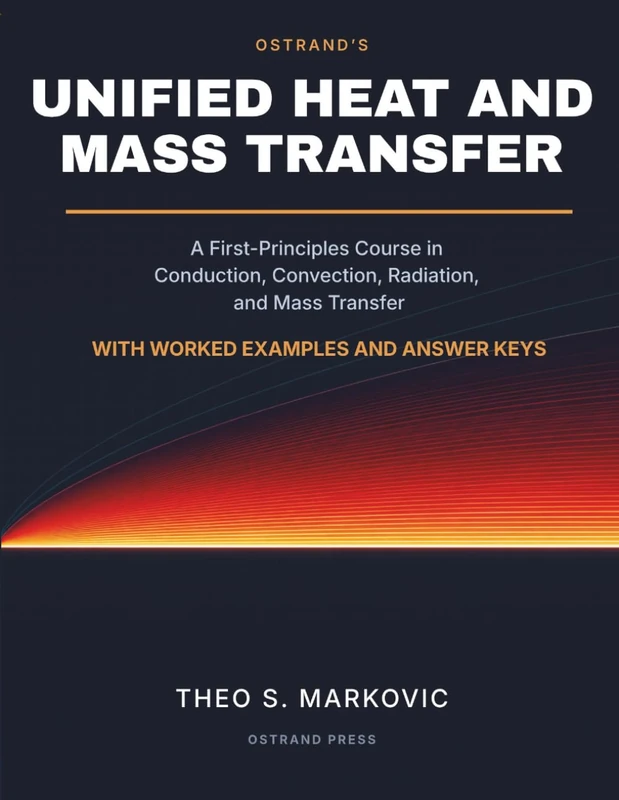 Ostrand's Unified Heat and Mass Transfer: A First-Principles Course in Conduction, Convection, Radiation, and Mass Transfer, with Worked Examples and Answer Keys