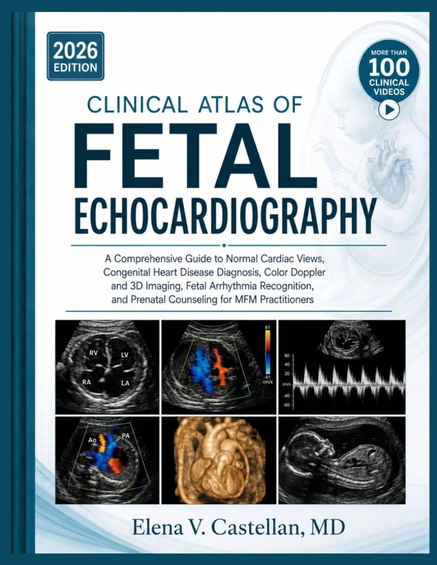 Clinical Atlas of Fetal Echocardiography: A Comprehensive Guide to Normal Cardiac Views, Congenital Heart Disease Diagnosis, Color Doppler and 3D Imaging, Fetal Arrhythmia Recognition, and Prenatal