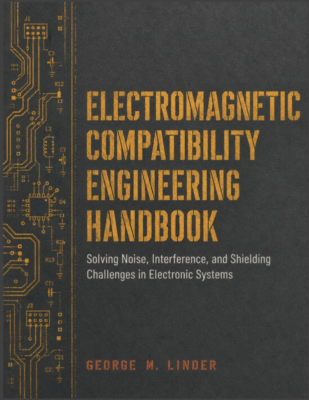 ELECTROMAGNETIC COMPATIBILITY ENGINEERING HANDBOOK: Solving Noise, Interference, and Shielding Challenges in Electronic Systems