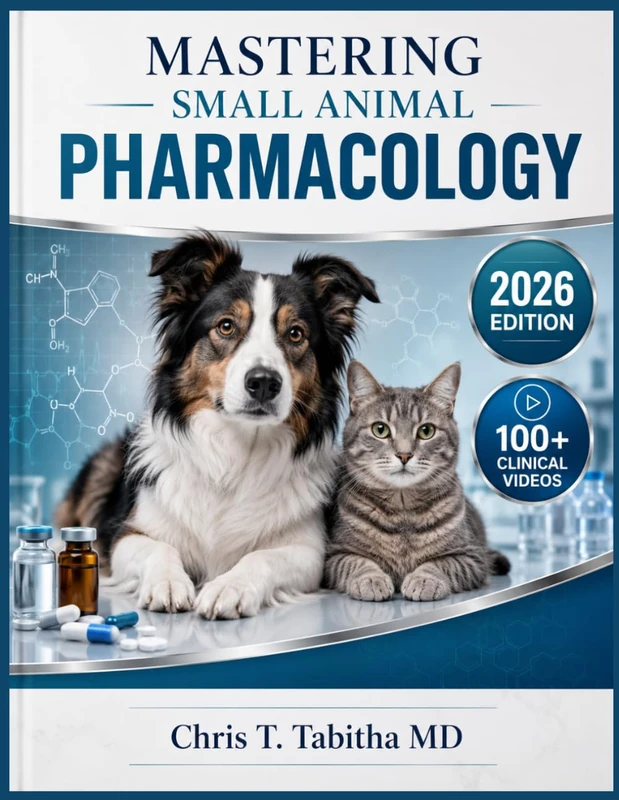 MASTERING SMALL ANIMAL PHARMACOLOGY: A Systematic Guide to Drug Mechanisms, Pharmacokinetics, Clinical Therapeutics, Antimicrobial Drug Use, and Dosing Regimens for Dogs, Cats, and Exotic Species