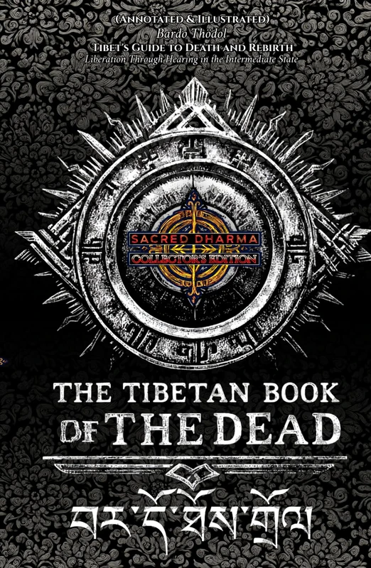 The Tibetan Book of the Dead (Annotated & Illustrated): Bardo Thödol - Tibet's Guide to Death and Rebirth (Liberation Through Hearing in the ... Full-Color Sacred Dharma Collector’s Edition