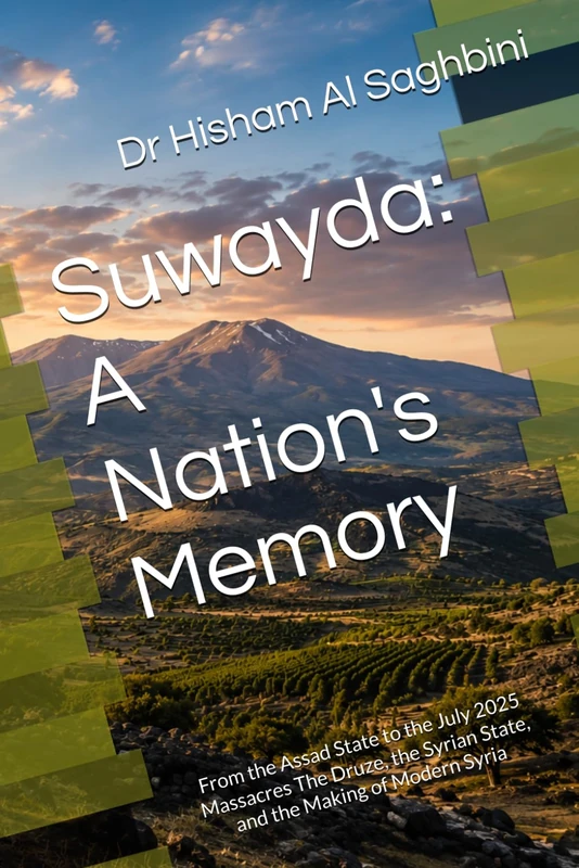 Suwayda: A Nation's Memory: From the Assad State to the July 2025 Massacres The Druze, the Syrian State, and the Making of Modern Syria (Religious and War Studies in the Middle East)