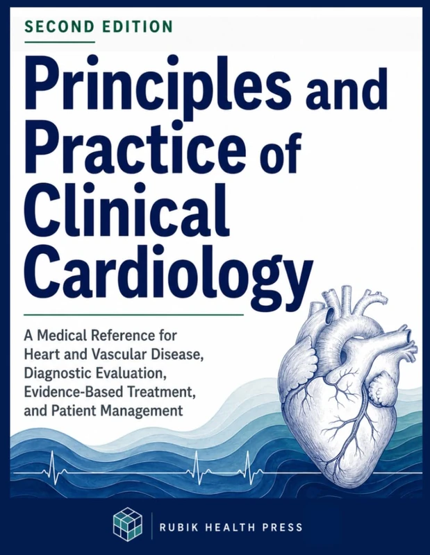 Principles and Practice of Clinical Cardiology: A Medical Reference for Heart and Vascular Disease, Diagnostic Evaluation, Evidence-Based Treatment, and Patient Management