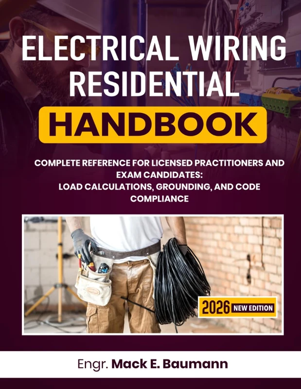 Electrical Wiring Residential Handbook: Complete Reference for Licensed Practitioners and Exam Candidates: Load Calculations, Grounding, and Code Compliance