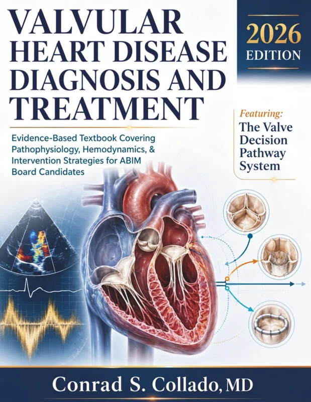 Valvular Heart Disease Diagnosis and Treatment: Evidence-Based Textbook Covering Pathophysiology, Hemodynamics, & Intervention Strategies for ABIM Board Candidates