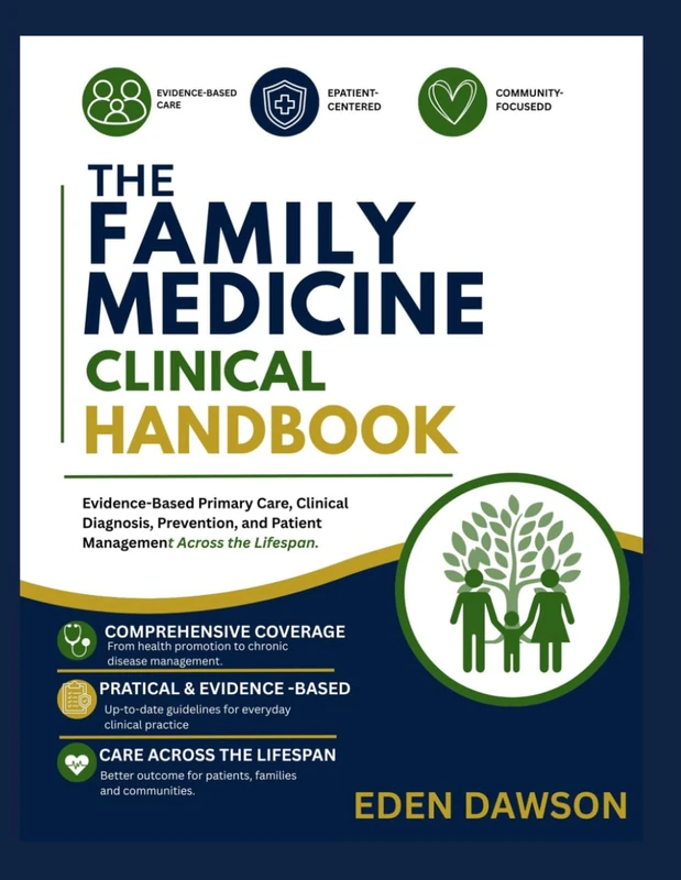 THE FAMILY MEDICINE CLINICAL HANDBOOK: An Evidence-Based Guide to Primary Care, Clinical Diagnosis, Prevent and Patient Management Across the lifespan