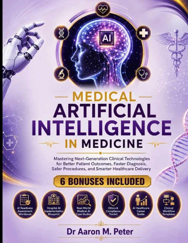Medical Artificial intelligence in Medicine: Mastering Next-Generation Clinical Technologies for Better Patient Outcomes, Faster Diagnosis, Safer Procedures, and Smarter Healthcare Delivery