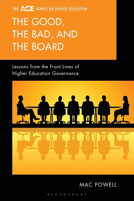 The Good, the Bad, and the Board: Lessons from the Front Lines of Higher Education Governance (The ACE Series on Higher Education)