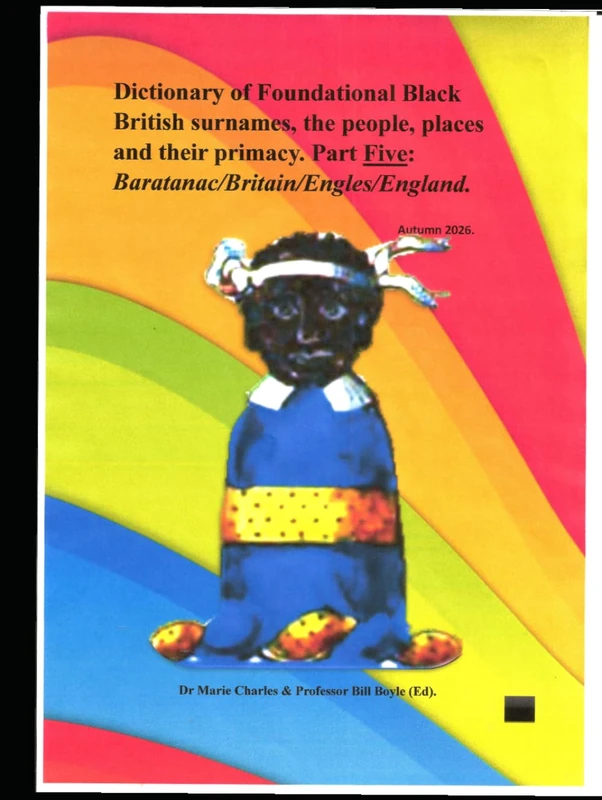 Dictionary of Foundational Black British surnames, the People, Places and their Primacy (Dictionary of Foundational Black British Surnames, the ... Part One: Baratanac/Britain/Engles/Enla)