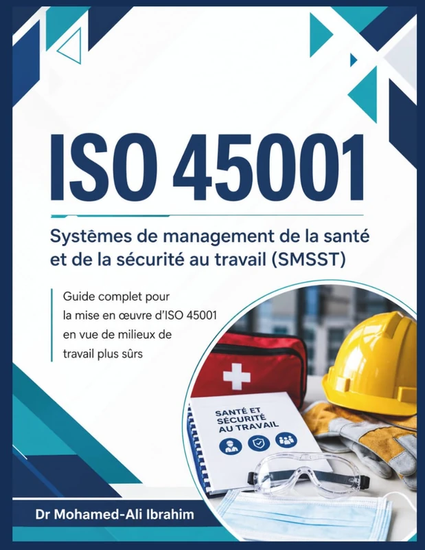 ISO 45001 Systèmes de management de la santé et de la sécurité au travail (SMSST): Guide complet pour la mise en œuvre d’ISO 45001 en vue de milieux de travail plus sûrs: 14