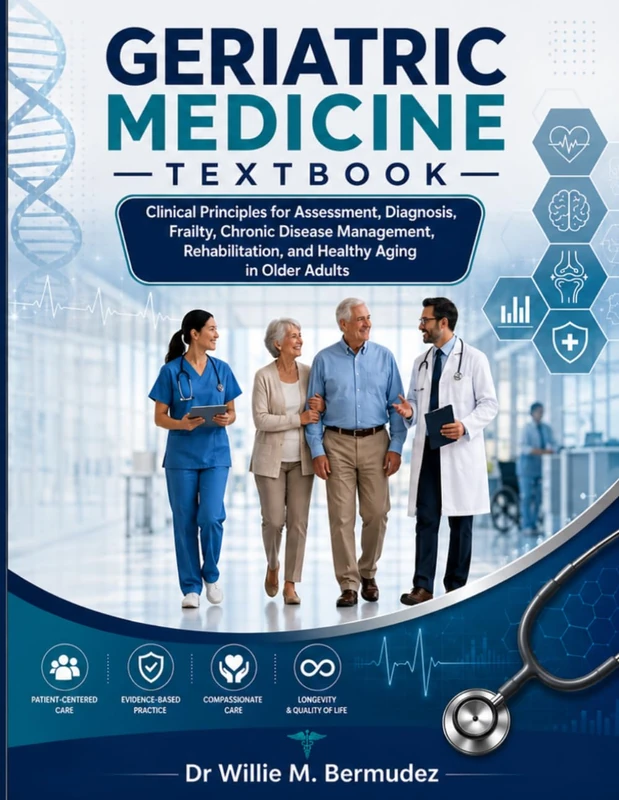 Geriatric Medicine Textbook: Clinical Principles for Assessment, Diagnosis, Frailty, Chronic Disease Management, Rehabilitation, and Healthy Aging in Older Adults