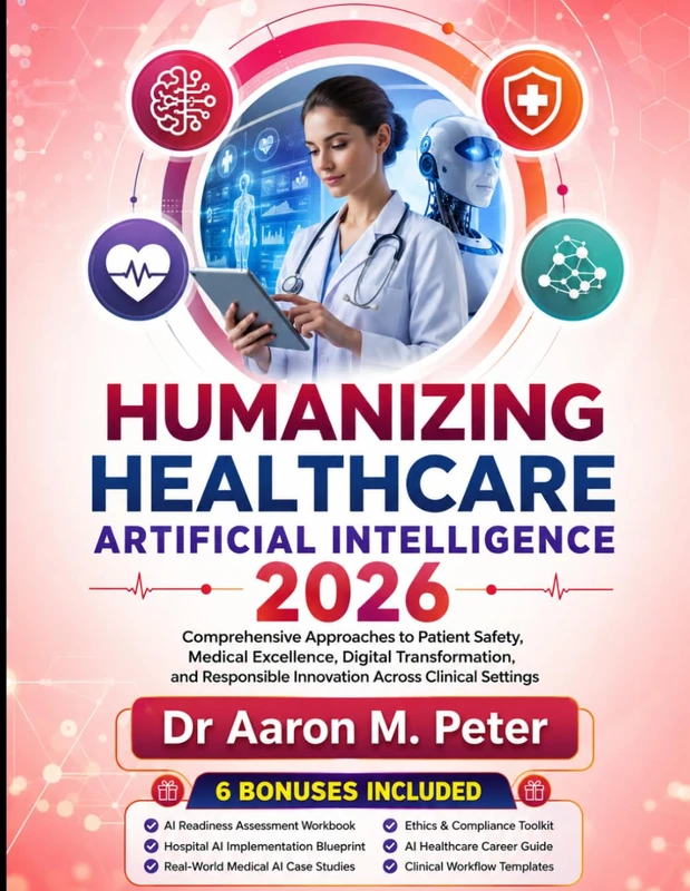 Humanizing Healthcare Artificial intelligence 2026: Comprehensive Approaches to Patient Safety, Medical Excellence, Digital Transformation, and Responsible Innovation Across Clinical Settings