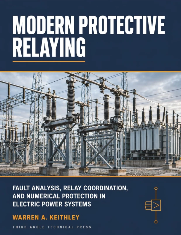 MODERN PROTECTIVE RELAYING: Fault Analysis, Relay Coordination, and Numerical Protection in Electric Power Systems
