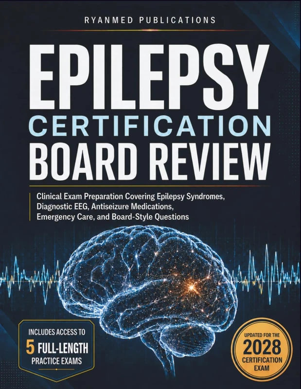 Epilepsy Certification Board Review: Clinical Exam Preparation Covering Epilepsy Syndromes, Diagnostic EEG, Antiseizure Medications, Emergency Care, and Board-Style Questions
