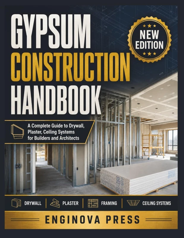 GYPSUM CONSTRUCTION HANDBOOK: A Complete Guide to Drywall, Plaster, Ceiling Systems for Builders and Architects