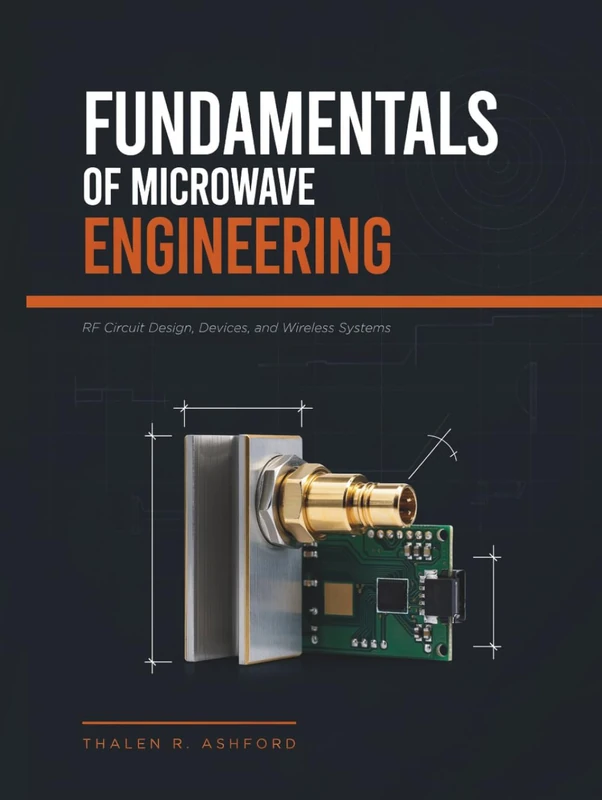 Fundamentals of Microwave Engineering: RF Circuit Design, Devices, and Wireless Systems