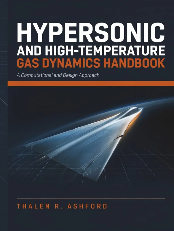 Hypersonic and High-Temperature Gas Dynamics Handbook: A Computational and Design Approach