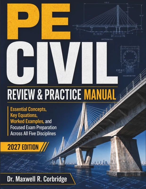 PE CIVIL REVIEW & PRACTICE MANUAL: Essential Concepts, Key Equations, Worked Examples, and Focused Exam Preparation Across All Five Disciplines