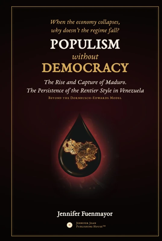 Populism without Democracy: The Rise and Capture of Maduro. The Persistence of the Rentier Style in Venezuela. Beyond the Dornbusch-Edwards Model
