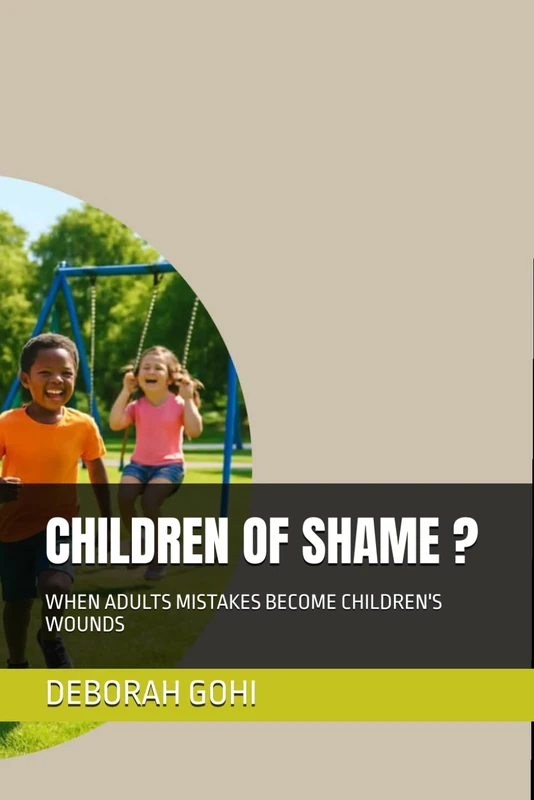 CHILDREN OF SHAME: WHEN ADULTS MISTAKES BECOME CHILDREN'S WOUNDS