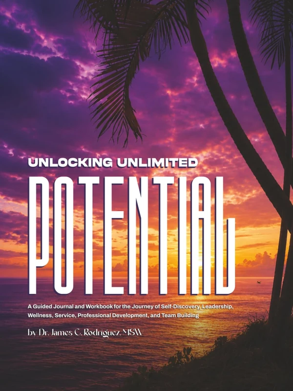 Unlocking Unlimited Potential: An Evidence-Informed Reference Manual and Activity Guide for Personal Growth, Family Systems, and Professional Development