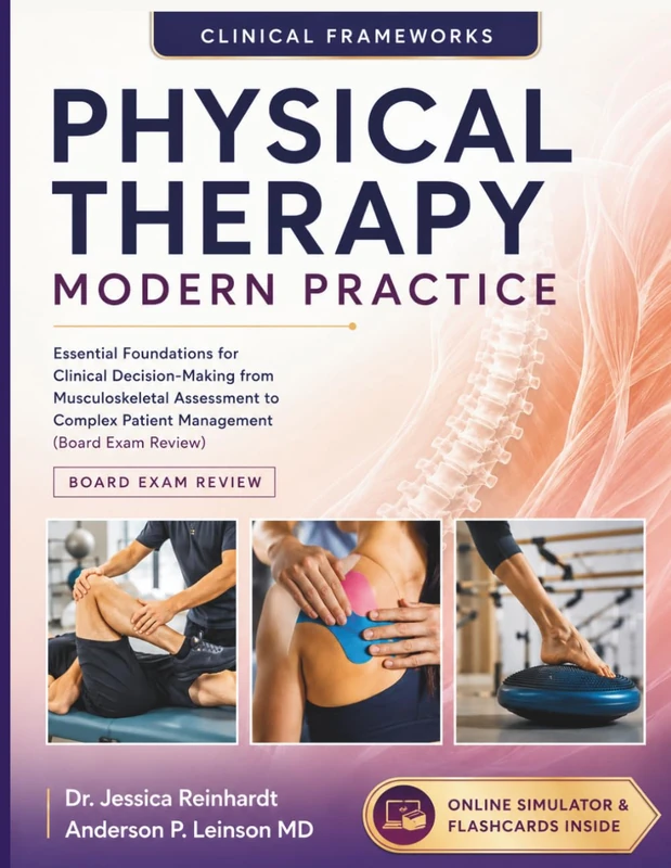 Physical Therapy Modern Practice: Essential Foundations for Clinical Decision-Making from Musculoskeletal Assessment to Complex Patient Management (Board Exam Review)