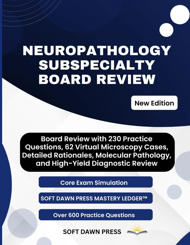 NEUROPATHOLOGY SUBSPECIALTY BOARD REVIEW: Board Review with 230 Practice Questions, 62 Virtual Microscopy Cases, Detailed Rationales, Molecular Pathology, and High-Yield Diagnostic Review