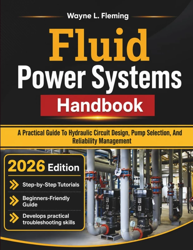 Fluid Power Systems Handbook: A Practical Guide To Hydraulic Circuit Design, Pump Selection, And Reliability Management