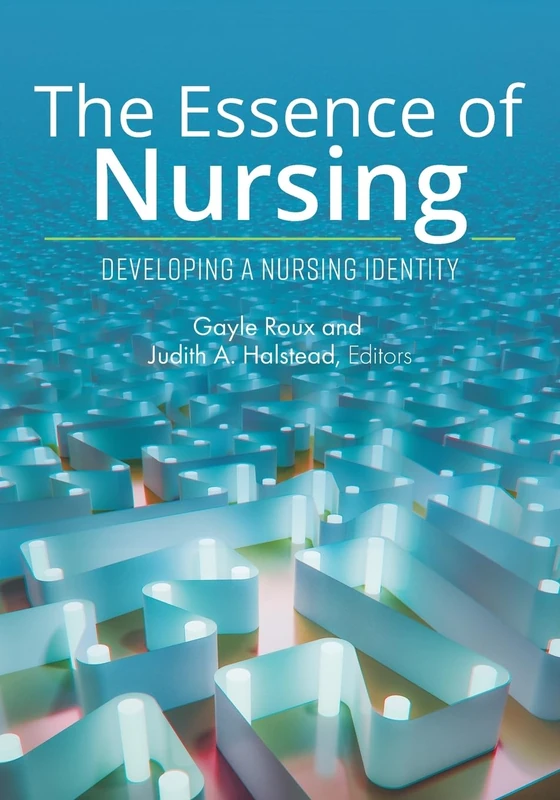 The Essence of Nursing: Developing a Nursing Identity