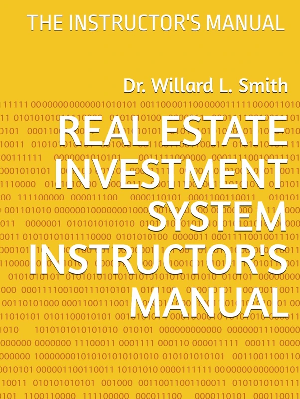 REAL ESTATE INVESTMENT SYSTEM INSTRUCTOR'S MANUAL: THE INSTRUCTOR'S MANUAL