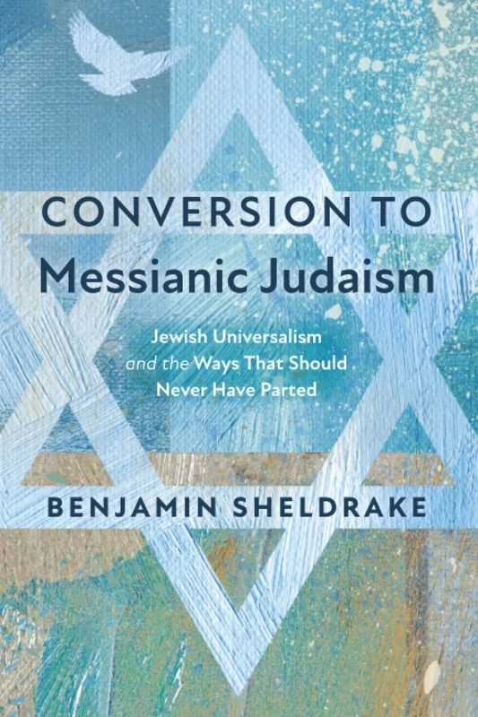 Conversion to Messianic Judaism: Jewish Universalism and the Ways That Should Never Have Parted