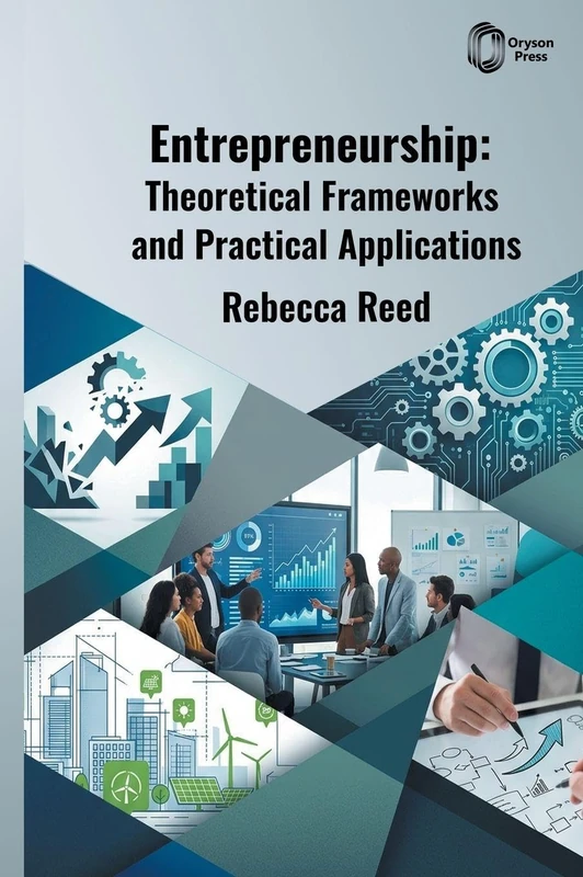 Entrepreneurship: Theoretical Frameworks and Practical Applications