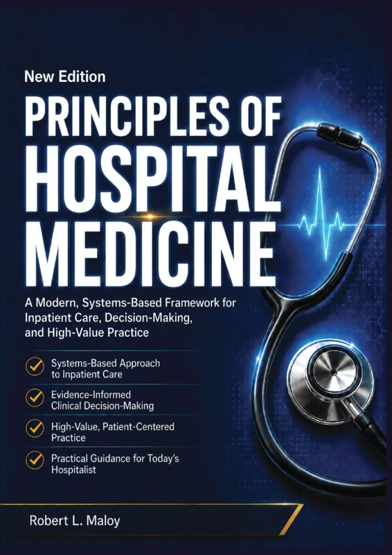 Principles of Hospital Medicine: A Modern, Systems-Based Framework for Inpatient Care, Decision-Making, and High-Value Practice
