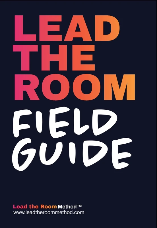 Lead the Room Field Guide