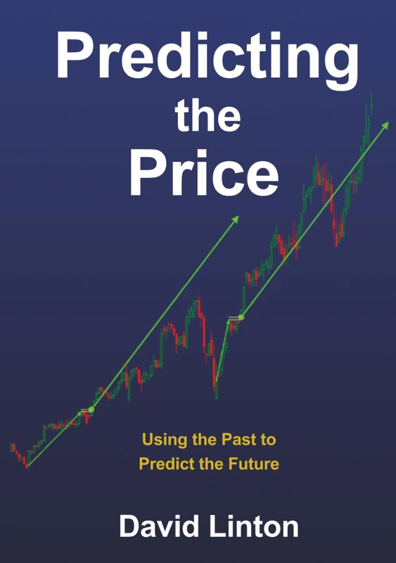Predicting the Price - UK English edition: Using the Past to Predict the Future
